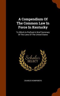 A Compendium Of The Common Law In Force In Kentucky - Humphreys, Charles