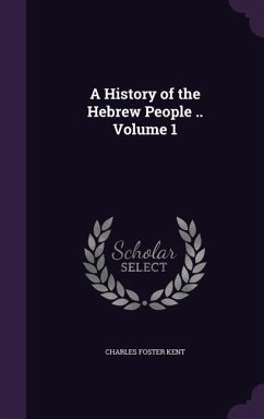 A History of the Hebrew People .. Volume 1 - Kent, Charles Foster