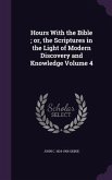 Hours With the Bible; or, the Scriptures in the Light of Modern Discovery and Knowledge Volume 4