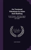 On Torsional Vibrations In Axles And Shafting: By Karl Pearson ... With Three Figures In The Text And Lithographed Plates And Tables