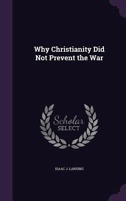 Why Christianity Did Not Prevent the War Why Christianity Did Not Prevent the War