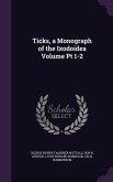 Ticks, a Monograph of the Ixodoidea Volume Pt 1-2