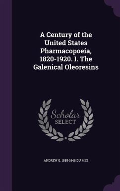 A Century of the United States Pharmacopoeia, 1820-1920. I. The Galenical Oleoresins - Du Mez, Andrew G.