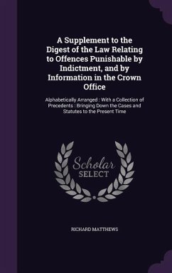 A Supplement to the Digest of the Law Relating to Offences Punishable by Indictment, and by Information in the Crown Office - Matthews, Richard
