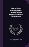 Exhibition of Contemporary German art; the Copley Society of Boston 1909