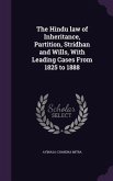 The Hindu law of Inheritance, Partition, Stridhan and Wills, With Leading Cases From 1825 to 1888