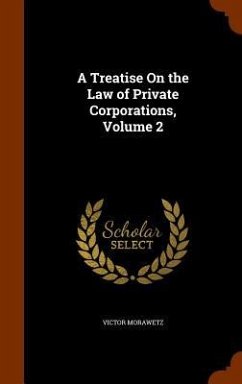 A Treatise On the Law of Private Corporations, Volume 2 - Morawetz, Victor