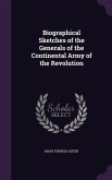Biographical Sketches of the Generals of the Continental Army of the Revolution
