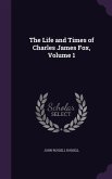 The Life and Times of Charles James Fox, Volume 1