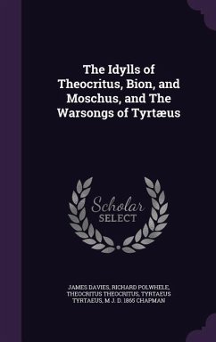 The Idylls of Theocritus, Bion, and Moschus, and The Warsongs of Tyrtæus - Davies, James; Polwhele, Richard; Theocritus, Theocritus