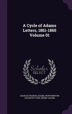 A Cycle of Adams Letters, 1861-1865 Volume 01 - Adams, Charles Francis; Ford, Worthington Chauncey; Adams, Henry