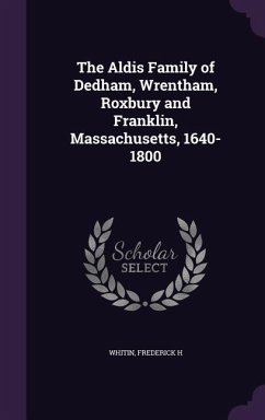 The Aldis Family of Dedham, Wrentham, Roxbury and Franklin, Massachusetts, 1640-1800 - H, Whitin Frederick