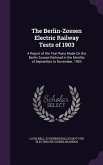 The Berlin-Zossen Electric Railway Tests of 1903: A Report of the Test Runs Made On the Berlin-Zossen Railroad in the Months of September to November,