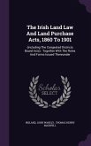 The Irish Land Law And Land Purchase Acts, 1860 To 1901: (including The Congested Districts Board Acts): Together With The Rules And Forms Issued Ther