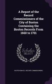 A Report of the Record Commissioners of the City of Boston Containing the Boston Records From 1660 to 1701