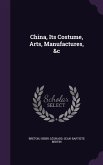 China, Its Costume, Arts, Manufactures, &c