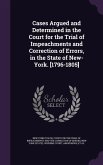 Cases Argued and Determined in the Court for the Trial of Impeachments and Correction of Errors, in the State of New-York. [1796-1805]