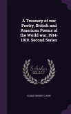 A Treasury of war Poetry, British and American Poems of the World war, 1914-1919. Second Series