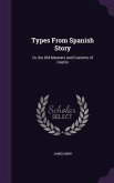 Types From Spanish Story: Or, the Old Manners and Customs of Castile