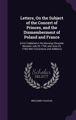 Letters, On the Subject of the Concert of Princes, and the Dismemberment of Poland and France - Vaughan, Benjamin