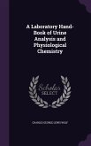 A Laboratory Hand-Book of Urine Analysis and Physiological Chemistry
