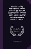 Sketches Chiefly Relating to the History, Religion, Learning, and Manners, of the Hindoos. With a Concise Account of the Present State of the Native P