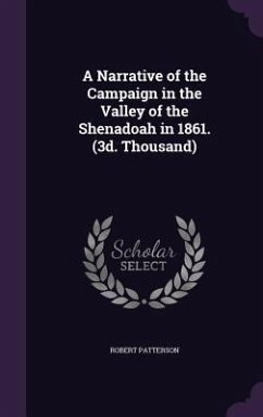 A Narrative of the Campaign in the Valley of the Shenadoah in 1861. (3d. Thousand) - Patterson, Robert