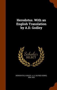 Herodotus. With an English Translation by A.D. Godley - Herodotus, Herodotus; Godley, A. D.