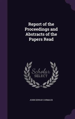 Report of the Proceedings and Abstracts of the Papers Read - Cormack, John Dewar
