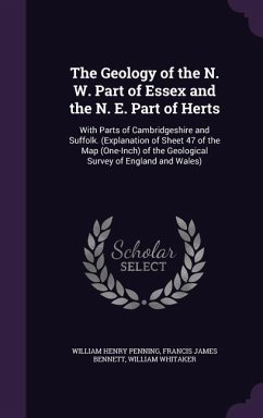 The Geology of the N. W. Part of Essex and the N. E. Part of Herts - Penning, William Henry; Bennett, Francis James; Whitaker, William