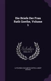 Die Briefe Der Frau Rath Goethe, Volume 1