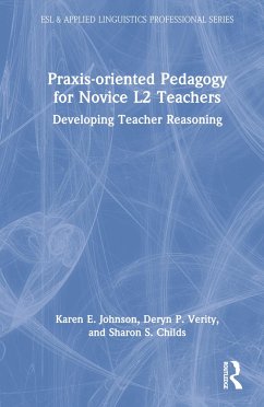 Praxis-oriented Pedagogy for Novice L2 Teachers - Johnson, Karen E; Verity, Deryn P; Childs, Sharon S