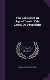The Gospel for an Age of Doubt. Yale Lects. On Preaching
