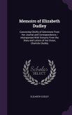 Memoirs of Elizabeth Dudley: Consisting Chiefly of Selections From Her Journal and Correspondence / Interspersed With Extracts From the Diary and L