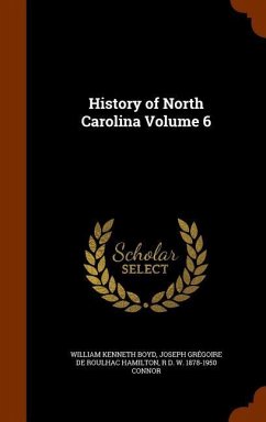 History of North Carolina Volume 6 - Boyd, William Kenneth; Hamilton, Joseph Grégoire De Roulhac; Connor, R D W