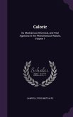 Caloric: Its Mechanical, Chemical, and Vital Agencies in the Phenomena of Nature, Volume 1