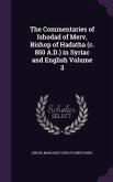 The Commentaries of Ishodad of Merv, Bishop of Hadatha (c. 850 A.D.) in Syriac and English Volume 3