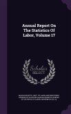 Annual Report On The Statistics Of Labor, Volume 17