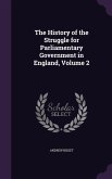 The History of the Struggle for Parliamentary Government in England, Volume 2