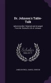 Dr. Johnson's Table-Talk: Aphorisms [&c.] Selected and Arranged From Mr. Boswell's Life of Johnson