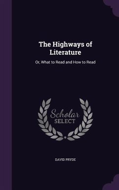 The Highways of Literature: Or, What to Read and How to Read - Pryde, David