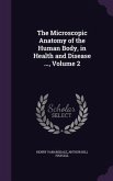 The Microscopic Anatomy of the Human Body, in Health and Disease ..., Volume 2