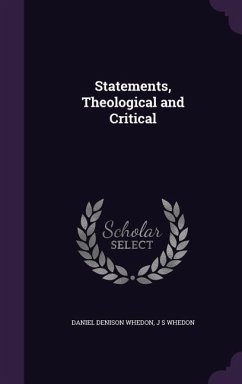 Statements, Theological and Critical - Whedon, Daniel Denison; Whedon, J. S.