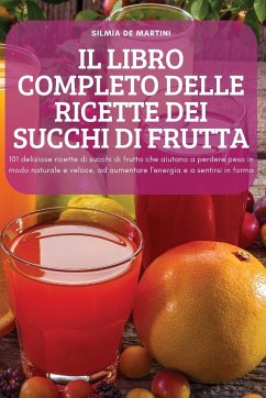 IL LIBRO COMPLETO DELLE RICETTE DEI SUCCHI DI FRUTTA - Silmia de Martini