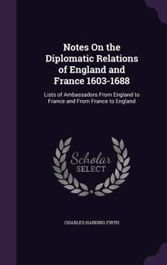 Notes On the Diplomatic Relations of England and France 1603-1688 - Firth, Charles Harding