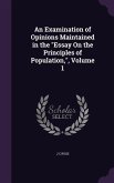 An Examination of Opinions Maintained in the Essay On the Principles of Population, Volume 1