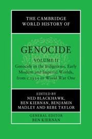The Cambridge World History of Genocide: Volume 2, Genocide in the Indigenous, Early Modern and Imperial Worlds, from C.1535 to World War One