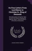 On Four Letters From Lord Bacon to Christian Iv., King of Denmark