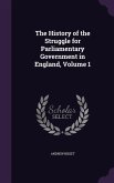 The History of the Struggle for Parliamentary Government in England, Volume 1