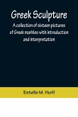Greek Sculpture; A collection of sixteen pictures of Greek marbles with introduction and interpretation